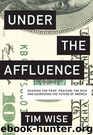 Under the Affluence: Shaming the Poor, Praising the Rich and Sacrificing the Future of America (City Lights Open Media) by Wise Tim