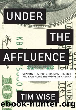 Under the Affluence: Shaming the Poor, Praising the Rich and Sacrificing the Future of America by Tim Wise