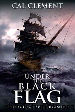Under the Black Flag (Treachery And Triumph Book 4) by Cal Clement