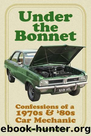 Under the Bonnet: Confessions of a 1970s & '80s Car Mechanic by Brian Cunningham