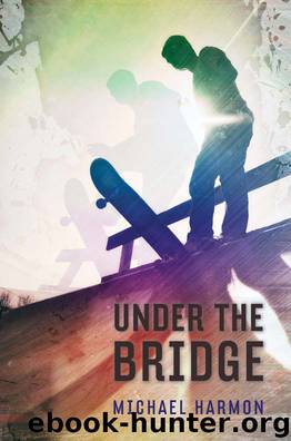 Under the Bridge by Michael Harmon