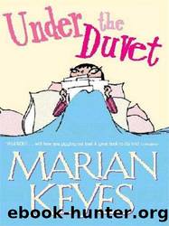 Under the Duvet: Notes on High Heels, Movie Deals, Wagon Wheels, Shoes, Reviews, Having the Blues, Builders, Babies, Families and Other Calamities by Keyes Marian