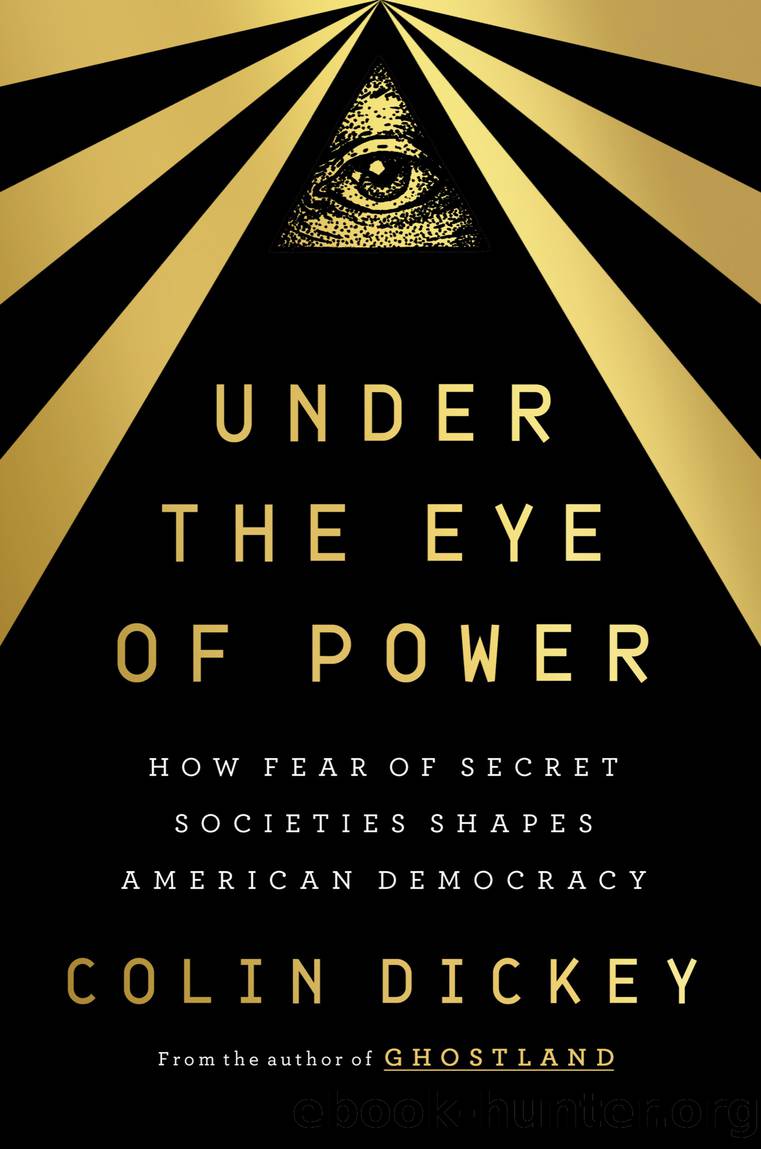 Under the Eye of Power: How Fear of Secret Societies Shapes American Democracy by Colin Dickey