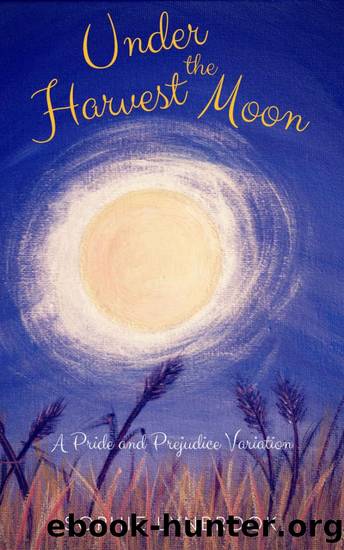 Under the Harvest Moon: A Pride and Prejudice Variation by Sophie Lynbrook