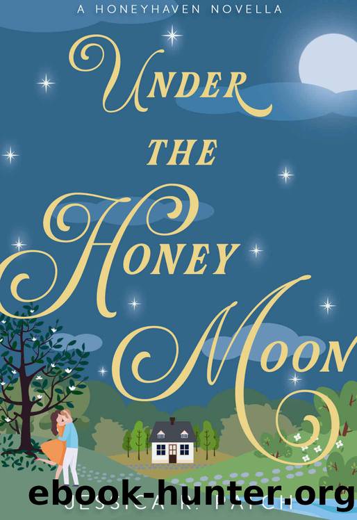 Under the Honey Moon: A Honeyhaven Romance (The Honeyhaven Series Book 1) by Jessica R. Patch