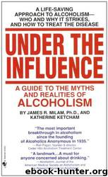 Under the Influence: A Guide to the Myths and Realities of Alcoholism by Milam James Robert & Ketcham Katherine