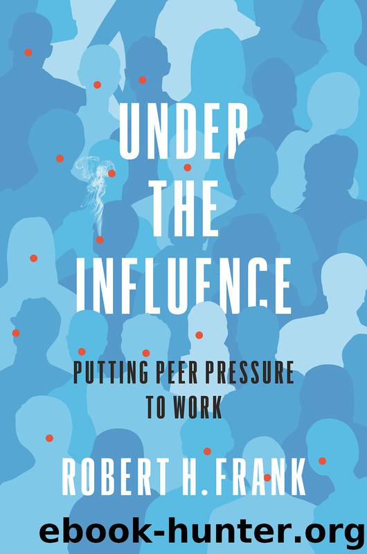 Under the Influence: Putting Peer Pressure to Work by Robert H. Frank