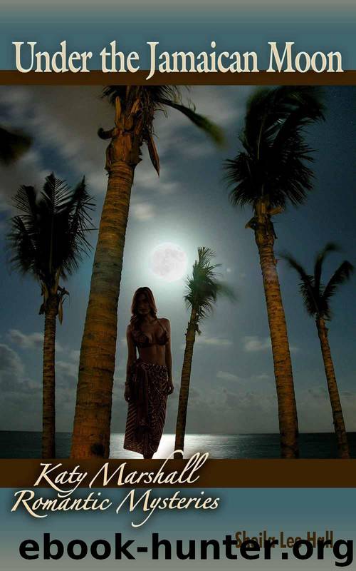 Under the Jamaican Moon (Katy Marshall Romantic Mysteries Book 1) by Hall Sheila Lee