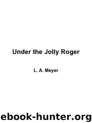 Under the Jolly Roger: Being an Account of the Further Nautical Adventures of Jacky Faber by L. A. Meyer