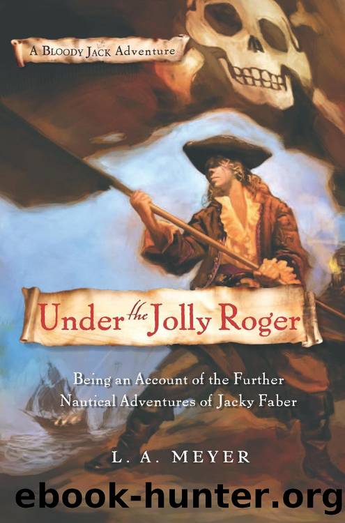 Under the Jolly Roger_Being an Account of the Further Nautical Adventures of Jacky Faber by L. A. Meyer