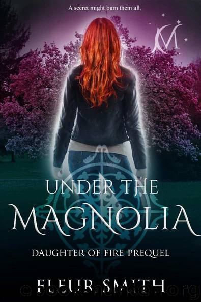 Under the Magnolia: Daughter of Fire Prequel Novella by Fleur Smith