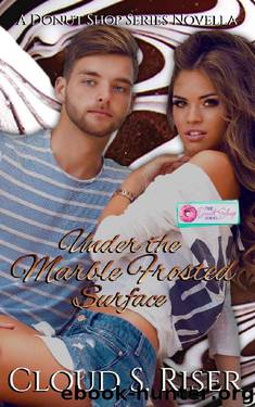 Under the Marble Frosted Surface: A Donut Shop Series Novella by Cloud S. Riser