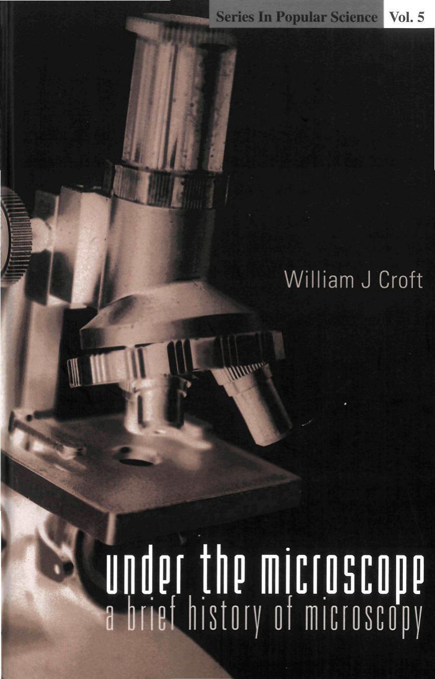 Under the Microscope: A Brief History of Microscopy by William J. Croft