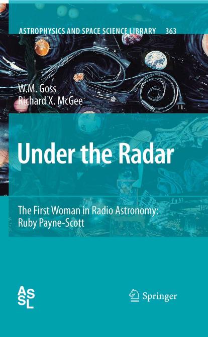 Under the Radar: The First Woman in Radio Astronomy: Ruby Payne-Scott by Prof. W. M. Goss Dr. Richard X. McGee (eds.)