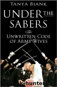 Under the Sabers: The Unwritten Code of Army Wives by Tanya Biank