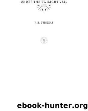 Under the Twilight Veil by J. B. Thomas