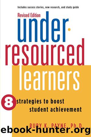 Under-Resourced Learners: 8 Strategies to Boost Student Achievement by Ruby K. Payne