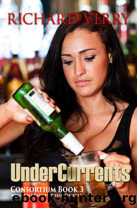 UnderCurrents: Who Will Satisfy Their Thirst? (Consortium Series Book 3) by Verry Richard
