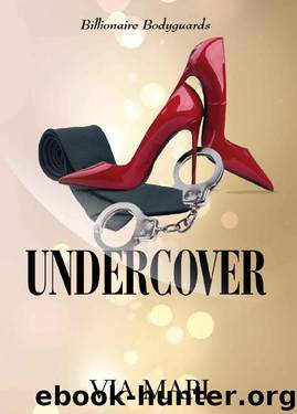 Undercover (Billionaire Bodyguards Book 2) by Via Mari