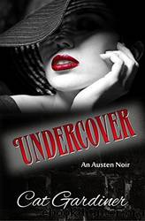 Undercover - an Austen Noir by Cat Gardiner