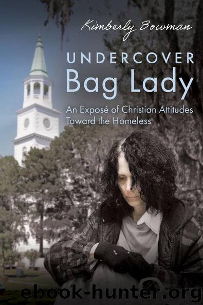 Undercover Bag Lady: An Exposé of Christian Attitudes Toward the Homeless by Kimberly Bowman
