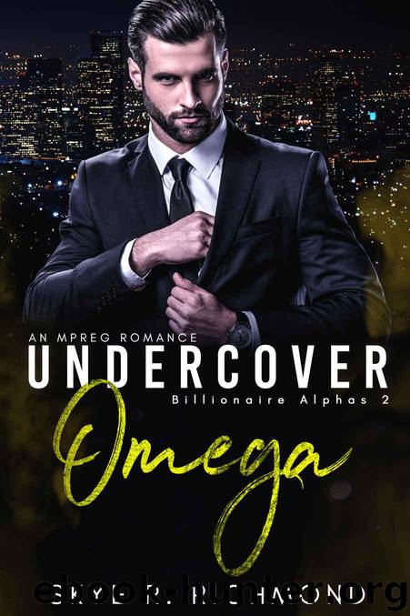 Undercover Omega: A Non-Shifter Mpreg Romance (Billionaire Alphas Book 2) by Richmond Skye R. & Richmond Rheland