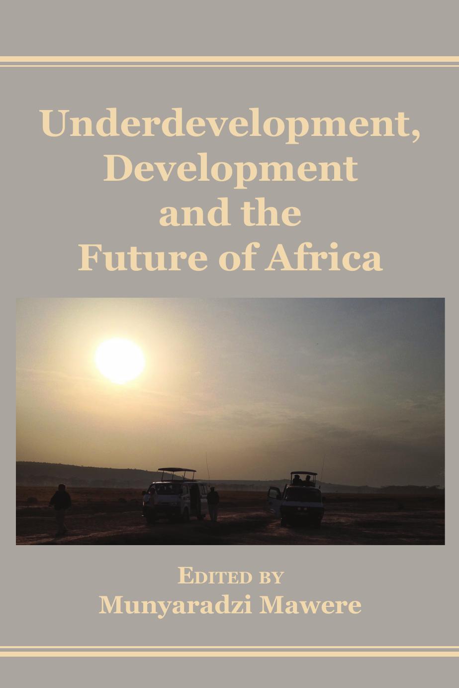 Underdevelopment, Development and the Future of Africa by Munyaradzi Mawere