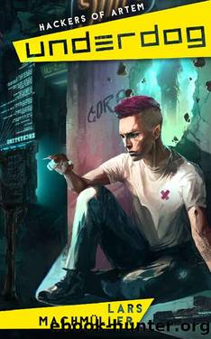 Underdog: City of Artem (Hackers of Artem Book 1) by Lars Machmüller