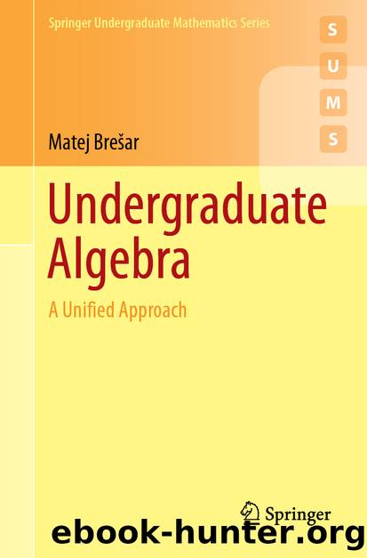 Undergraduate Algebra by Matej Brešar