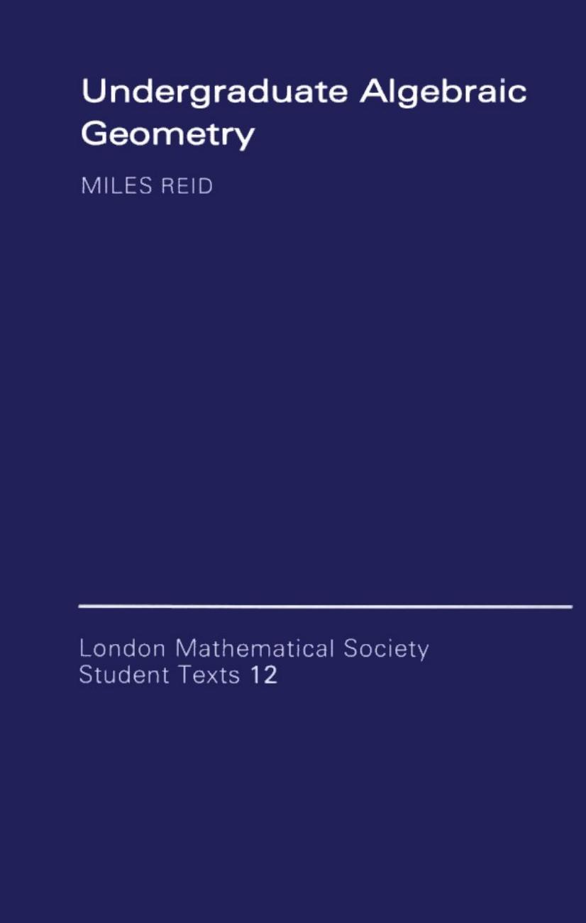 Undergraduate Algebraic Geometry (London Mathematical Society Student Texts) by Miles Reid