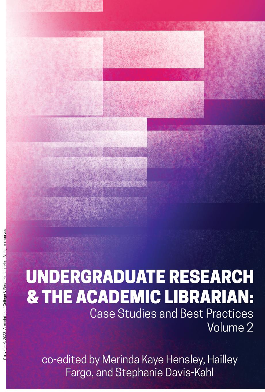Undergraduate Research & the Academic Librarian: Case Studies and Best Practices, Volume 2 (Volume 2) by Merinda Kaye Hensley Stephanie Davis-Kahl Hailley Fargo