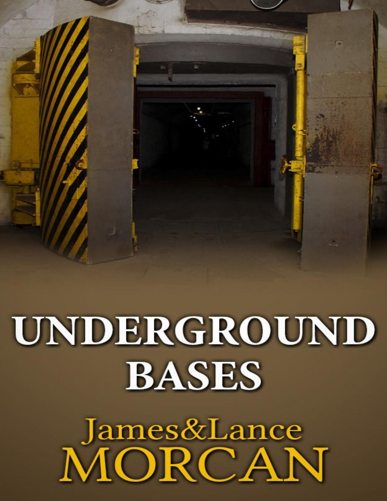 Underground Bases - Subterranean Military Facilities and Cities by James and Lance Morcan