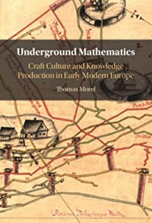Underground Mathematics: Craft Culture and Knowledge Production in Early Modern Europe by Thomas Morel