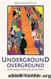 Underground Overground: A Passenger's History of the Tube by Martin Andrew