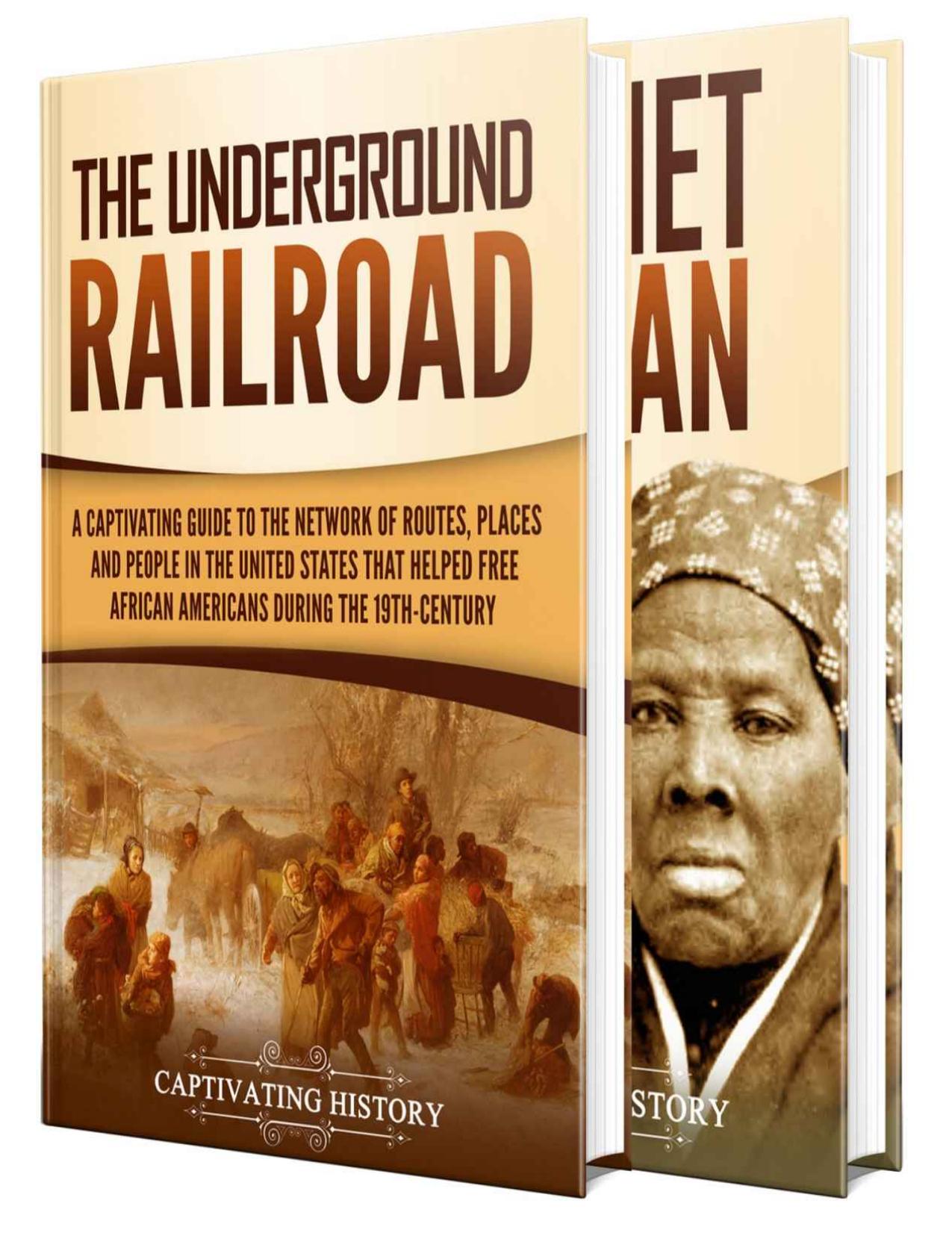 Underground Railroad: A Captivating Guide to the Routes, Places, and People that Helped Free African Americans During the Nineteenth Century and the Life of Harriet Tubman by Captivating History