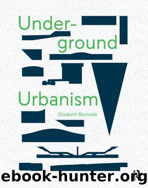 Underground Urbanism by Reynolds Elizabeth;