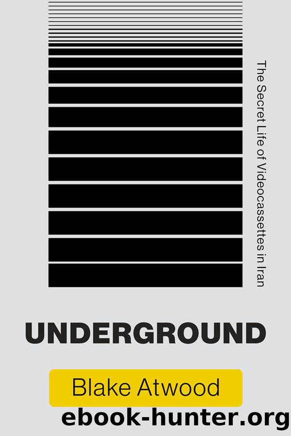 Underground: The Secret Life of Videocassettes in Iran by Blake Atwood