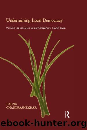 Undermining Local Democracy: Parallel Governance in Contemporary South India: Parallel Governance in Contemporary South India by Lalita Chandrashekhar