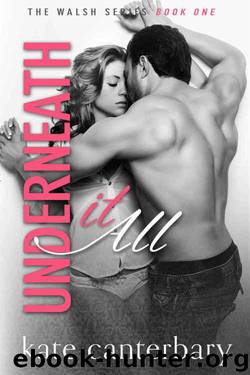 Underneath It All (The Walsh Series Book 1) by Kate Canterbary