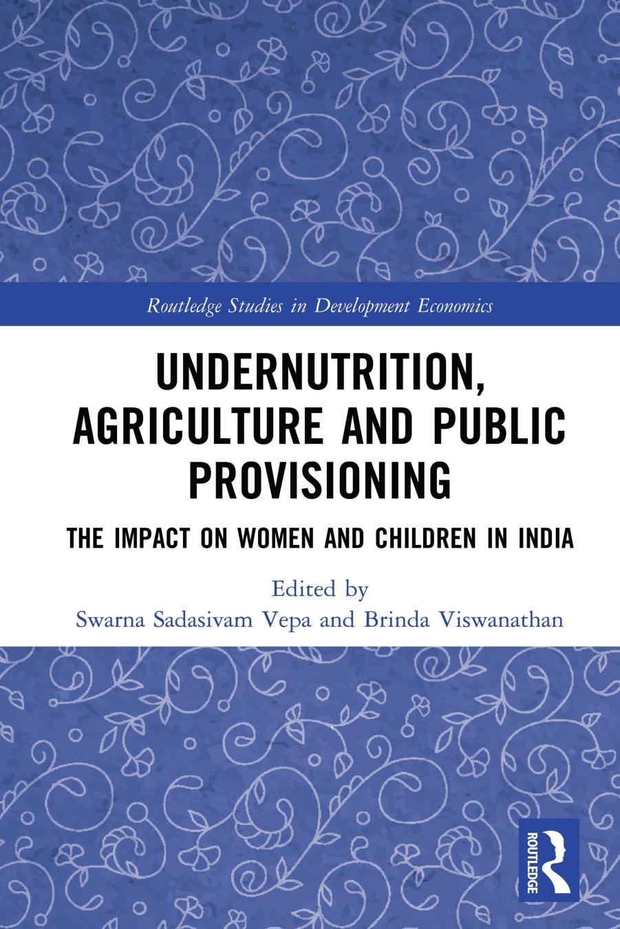 Undernutrition, Agriculture and Public Provisioning: The Impact on Women and Children in India by Swarna Sadasivam Vepa Brinda Viswanathan