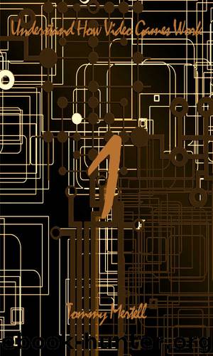 Understand How Videogames Work How To: DIY Programming Concepts by Tommy Mertell