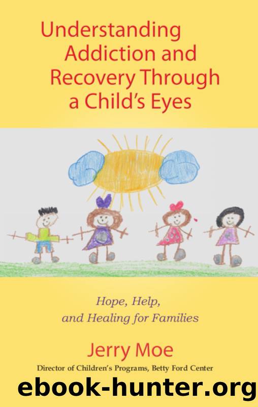 Understanding Addiction and Recovery Through a Child's Eyes by Jerry Moe