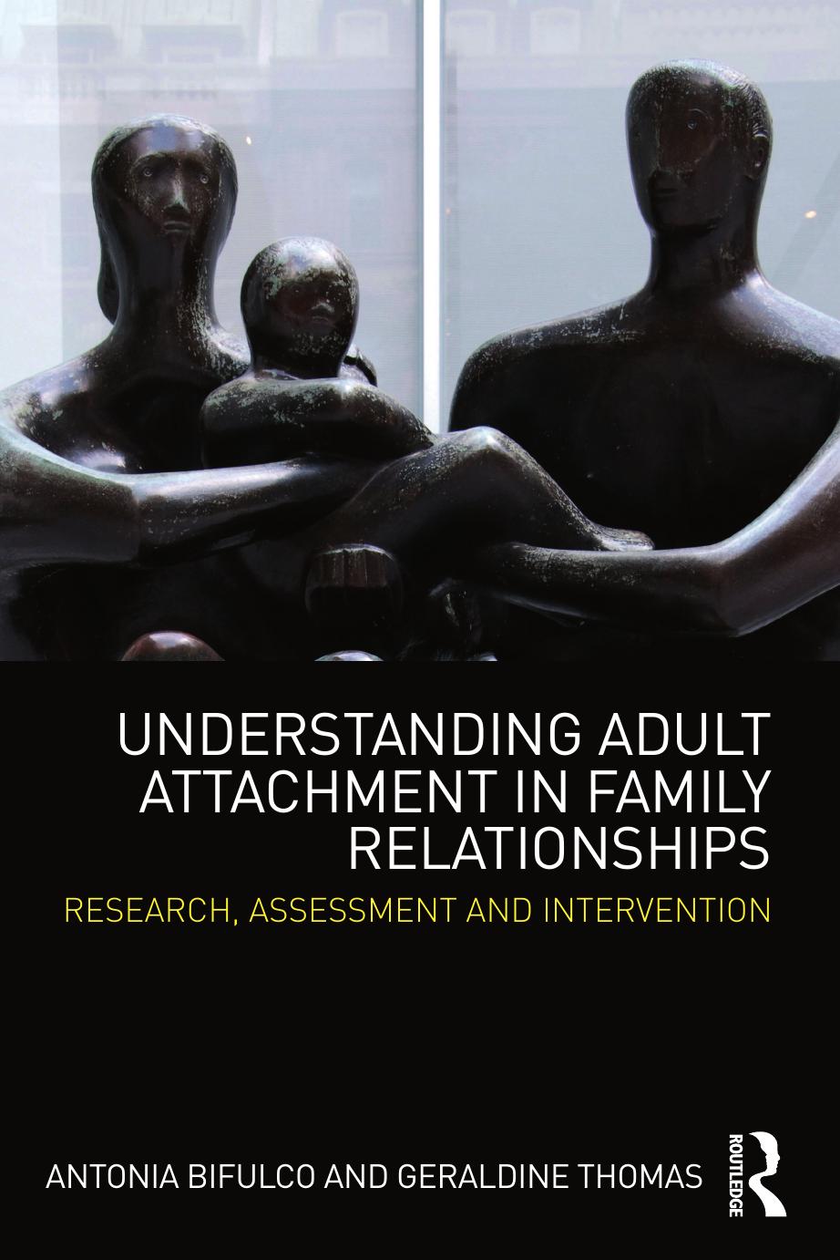 Understanding Adult Attachment in Family Relationships: Research, assessment and intervention by Antonia Bifulco and Geraldine Thomas