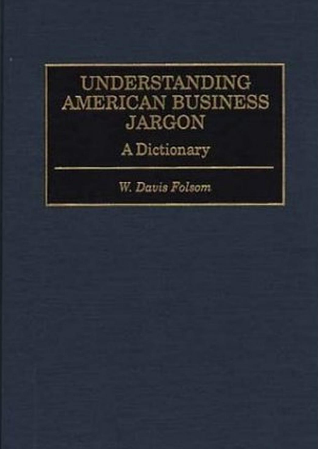 Understanding American Business Jargon : A Dictionary by Folsom W. Davis