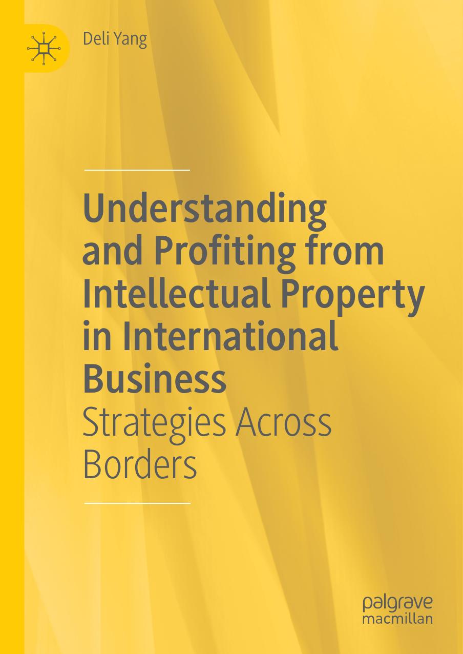 Understanding And Profiting From Intellectual Property In International Business: Strategies Across Borders by Deli Yang