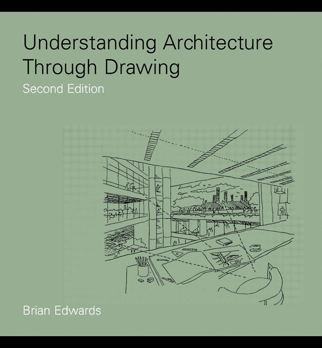 Understanding Architecture Through Drawing - Second Edition by Brian Edwards