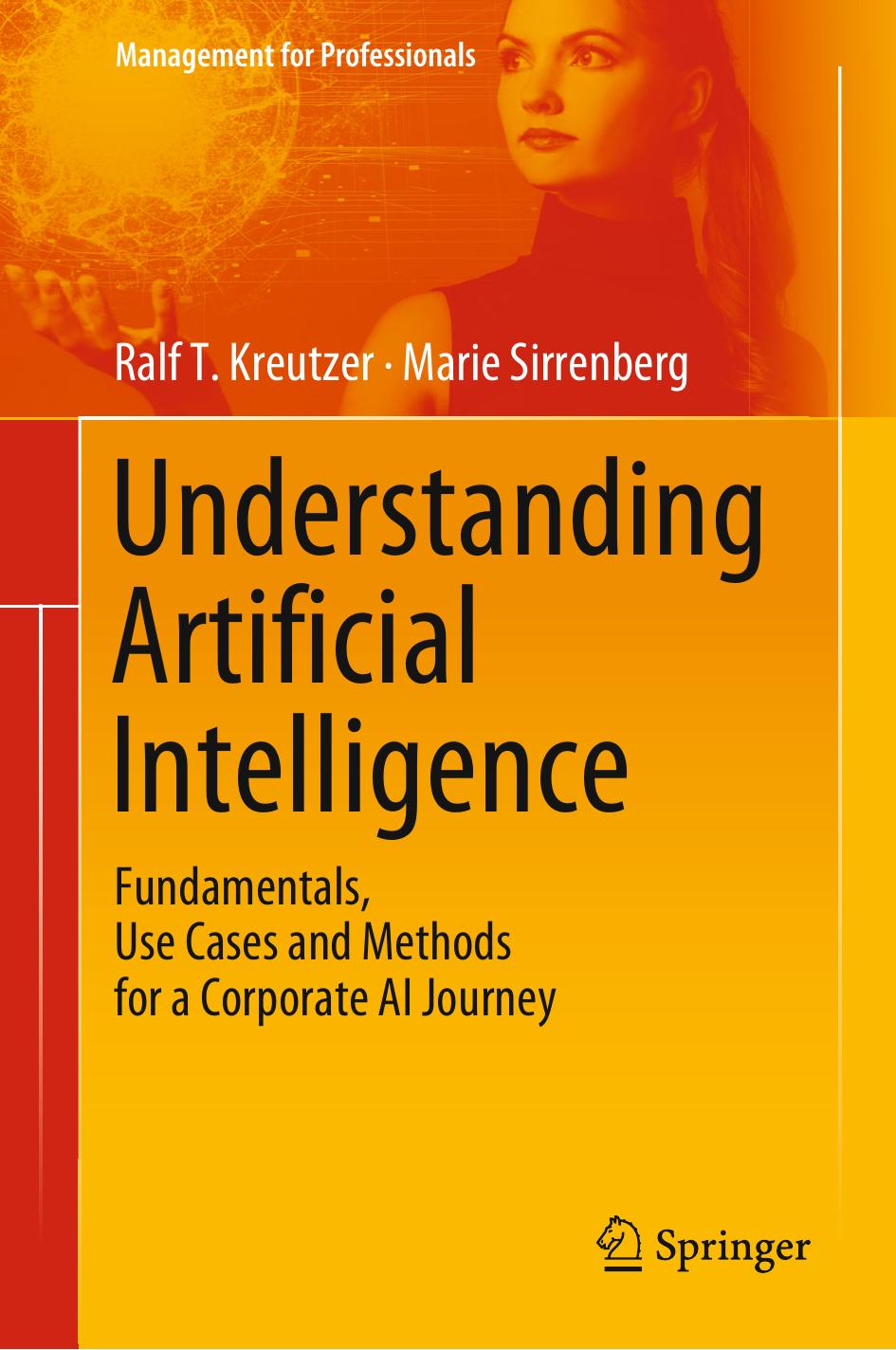 Understanding Artificial Intelligence: Fundamentals, Use Cases and Methods for a Corporate AI Journey by Unknow