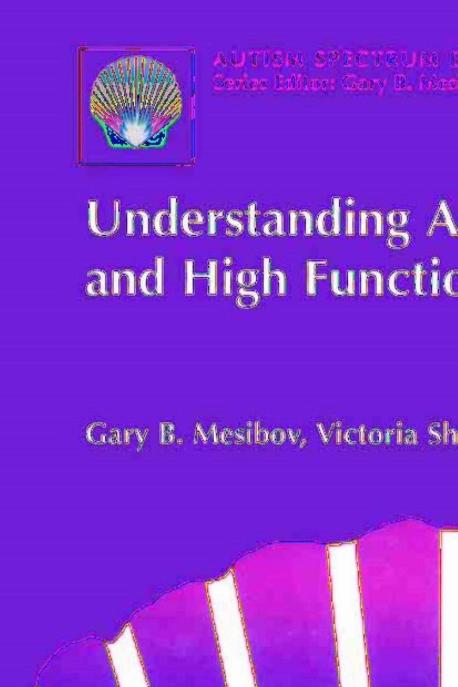 Understanding Asperger Syndrome And High Functioning Autism by Gary B. Mesibov Victoria Shea Lynn W. Adams (auth.)