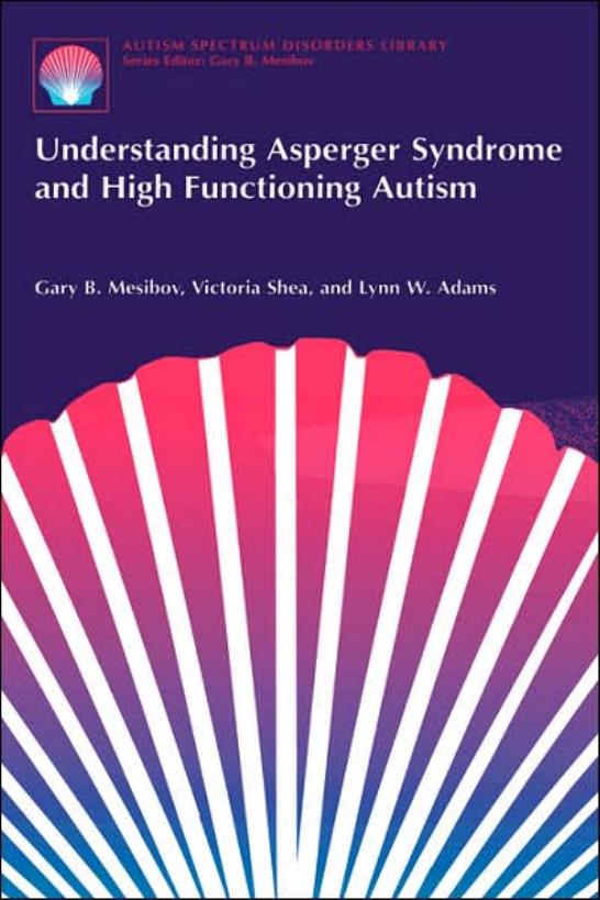 Understanding Asperger Syndrome and High Functioning Autism (The Autism Spectrum Disorders Library) by Gary B. Mesibov Victoria Shea Lynn W. Adams