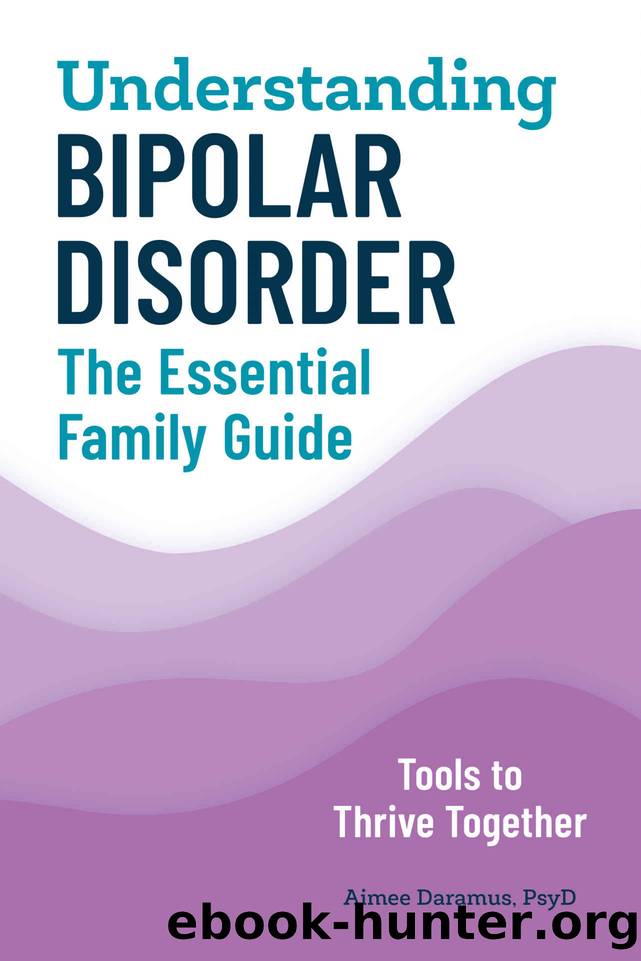 Understanding Bipolar Disorder: The Essential Family Guide by Aimee Daramus PsyD